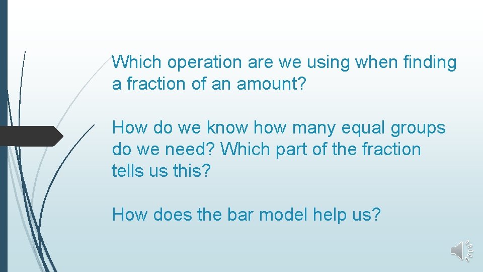 Which operation are we using when finding a fraction of an amount? How do