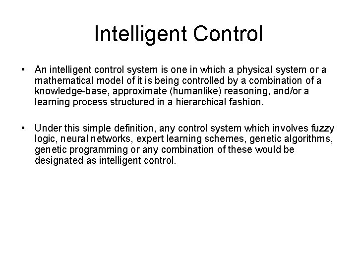 Intelligent Control • An intelligent control system is one in which a physical system