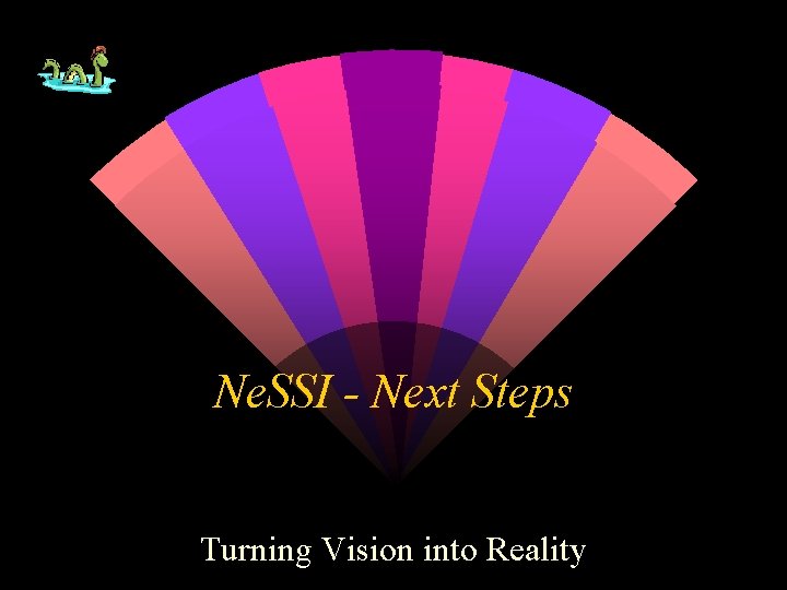 Ne. SSI - Next Steps Turning Vision into Reality 