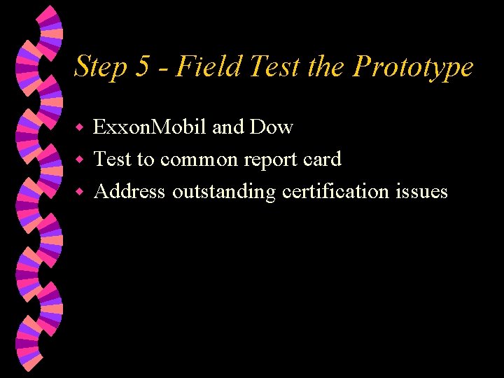 Step 5 - Field Test the Prototype Exxon. Mobil and Dow w Test to
