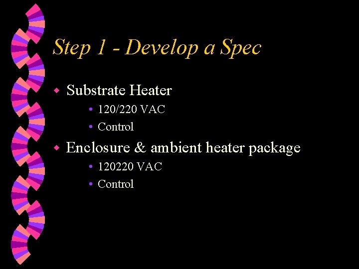 Step 1 - Develop a Spec w Substrate Heater • 120/220 VAC • Control