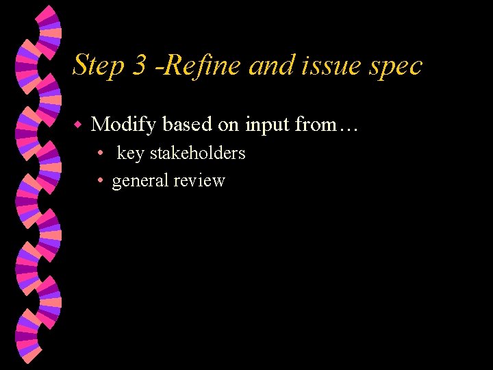 Step 3 -Refine and issue spec w Modify based on input from… • key