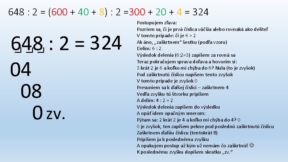 648 : 2 = (600 + 40 + 8) : 2 =300 + 20