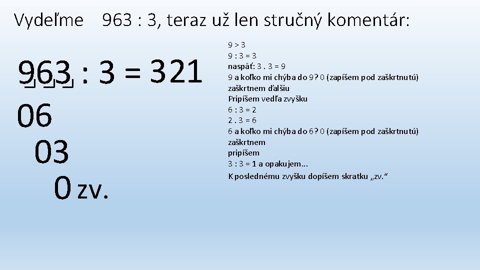 Vydeľme 963 : 3, teraz už len stručný komentár: 963 : 3 = 3