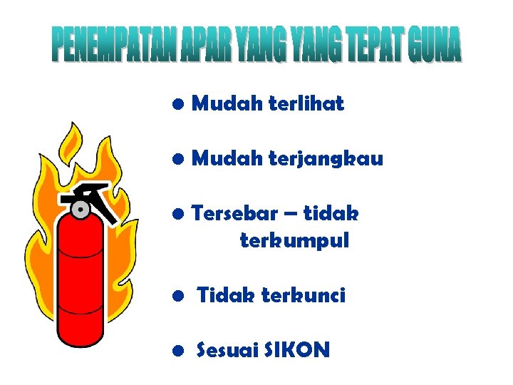  • Mudah terlihat • Mudah terjangkau • Tersebar – tidak terkumpul • Tidak