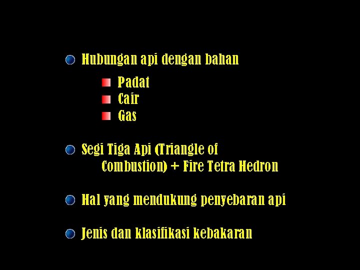 Hubungan api dengan bahan Padat Cair Gas Segi Tiga Api (Triangle of Combustion) +