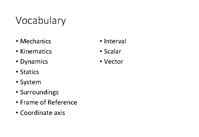 Vocabulary • Mechanics • Kinematics • Dynamics • Statics • System • Surroundings •