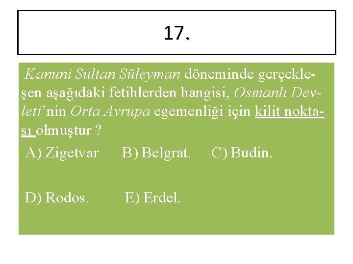17. Kanuni Sultan Süleyman döneminde gerçekleşen aşağıdaki fetihlerden hangisi, Osmanlı Devleti’nin Orta Avrupa egemenliği