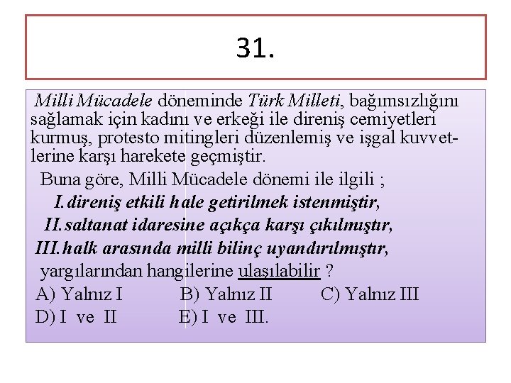 31. Milli Mücadele döneminde Türk Milleti, bağımsızlığını sağlamak için kadını ve erkeği ile direniş