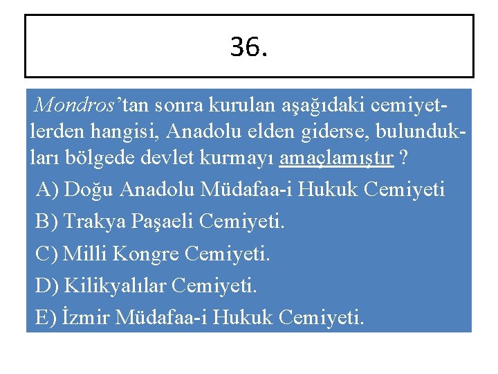 36. Mondros’tan sonra kurulan aşağıdaki cemiyetlerden hangisi, Anadolu elden giderse, bulundukları bölgede devlet kurmayı