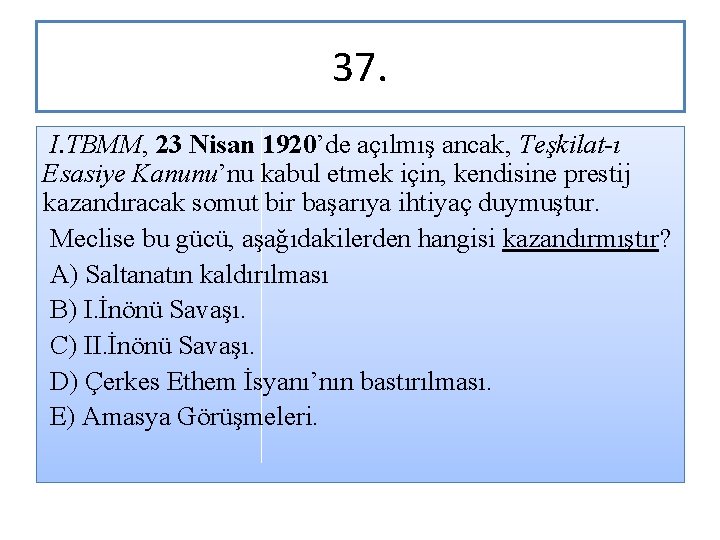 37. I. TBMM, 23 Nisan 1920’de açılmış ancak, Teşkilat-ı Esasiye Kanunu’nu kabul etmek için,