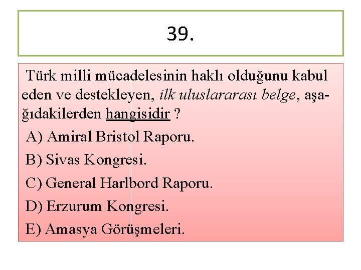 39. Türk milli mücadelesinin haklı olduğunu kabul eden ve destekleyen, ilk uluslararası belge, aşağıdakilerden