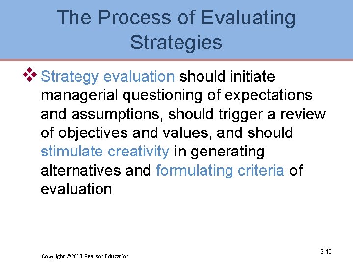 The Process of Evaluating Strategies v Strategy evaluation should initiate managerial questioning of expectations