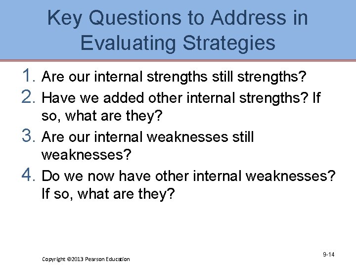 Key Questions to Address in Evaluating Strategies 1. Are our internal strengths still strengths?