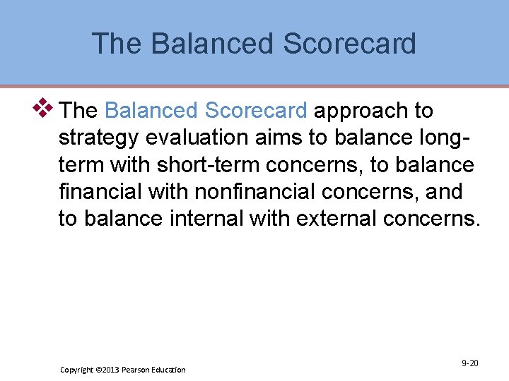 The Balanced Scorecard v The Balanced Scorecard approach to strategy evaluation aims to balance