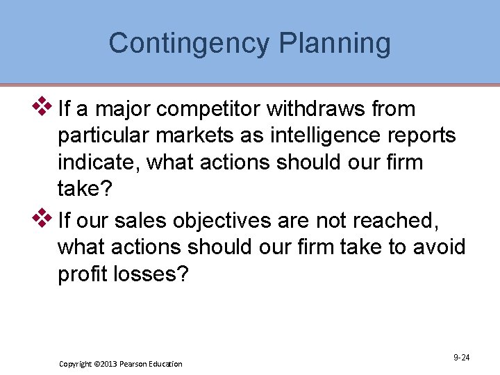 Contingency Planning v If a major competitor withdraws from particular markets as intelligence reports