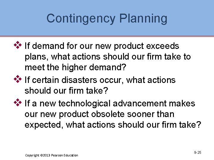 Contingency Planning v If demand for our new product exceeds plans, what actions should