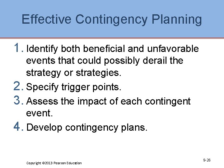 Effective Contingency Planning 1. Identify both beneficial and unfavorable events that could possibly derail