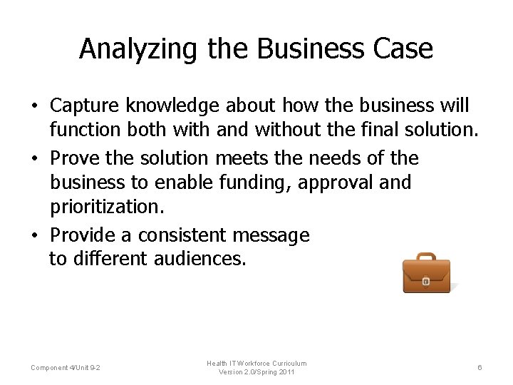 Analyzing the Business Case • Capture knowledge about how the business will function both