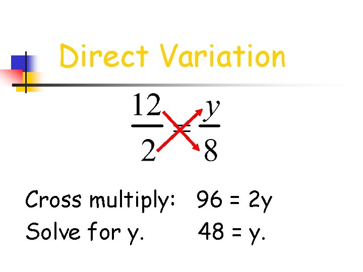 Direct Variation Cross multiply: 96 = 2 y Solve for y. 48 = y.