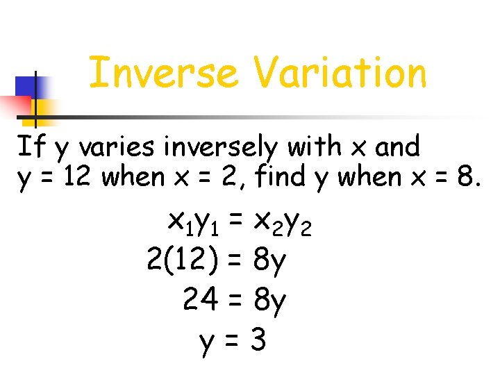 Inverse Variation If y varies inversely with x and y = 12 when x