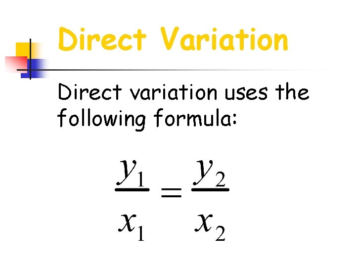 Direct Variation Direct variation uses the following formula: 