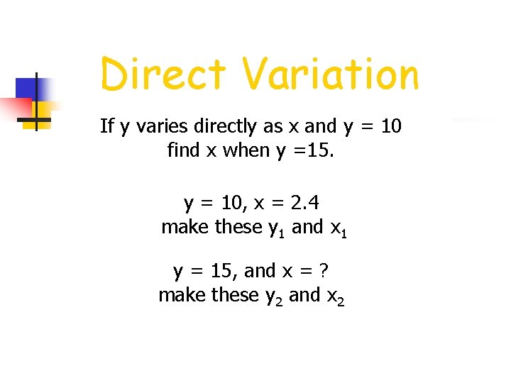 Direct Variation If y varies directly as x and y = 10 find x