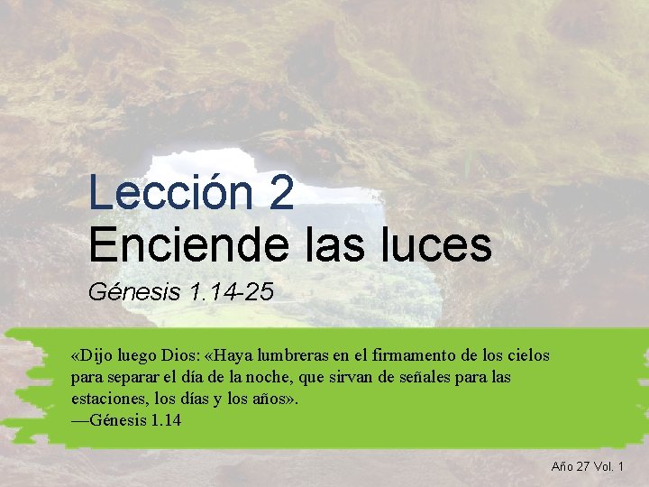 Lección 2 Enciende las luces Génesis 1. 14 -25 «Dijo luego Dios: «Haya lumbreras