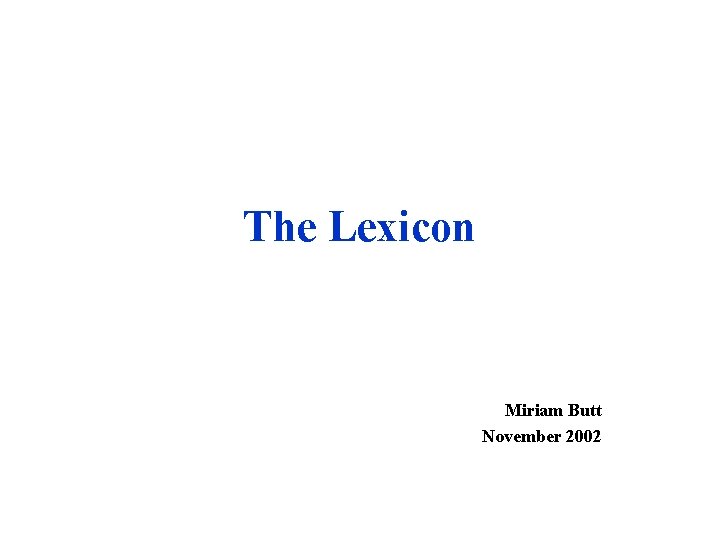 The Lexicon Miriam Butt November 2002 