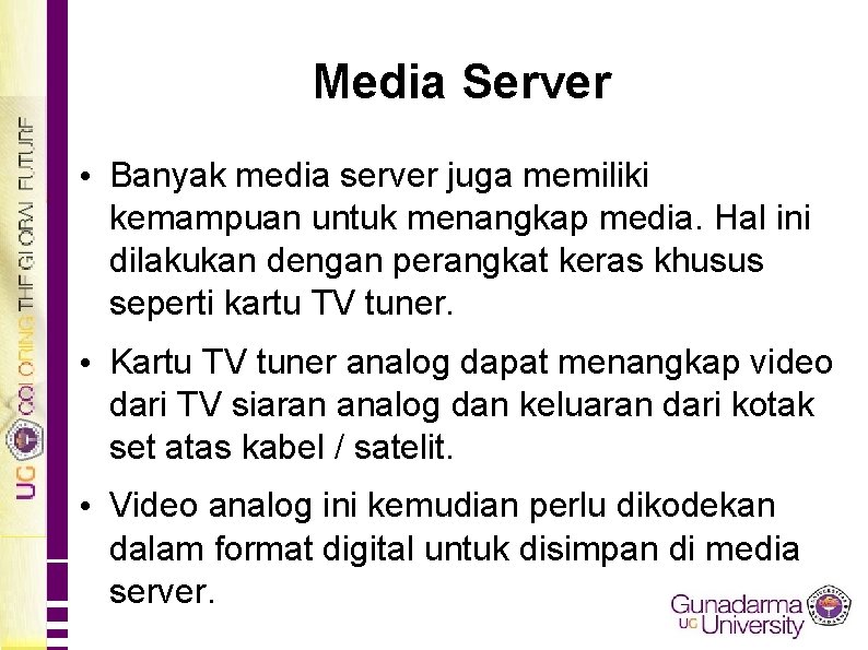 Media Server • Banyak media server juga memiliki kemampuan untuk menangkap media. Hal ini