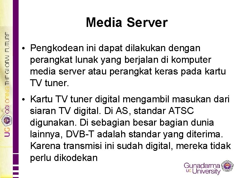 Media Server • Pengkodean ini dapat dilakukan dengan perangkat lunak yang berjalan di komputer