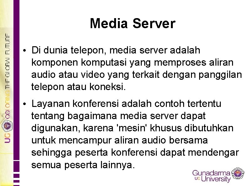 Media Server • Di dunia telepon, media server adalah komponen komputasi yang memproses aliran