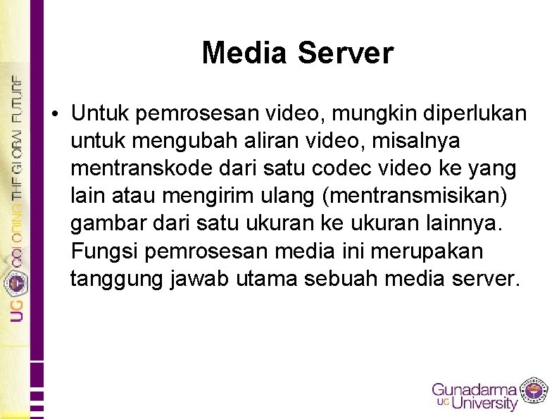 Media Server • Untuk pemrosesan video, mungkin diperlukan untuk mengubah aliran video, misalnya mentranskode