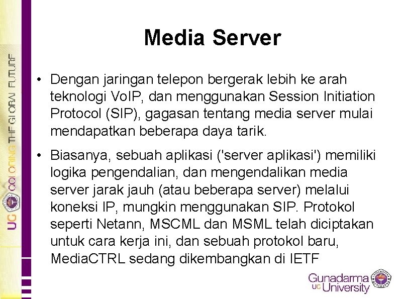 Media Server • Dengan jaringan telepon bergerak lebih ke arah teknologi Vo. IP, dan