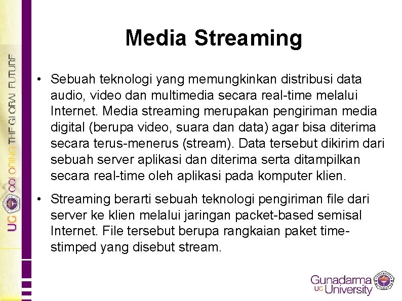 Media Streaming • Sebuah teknologi yang memungkinkan distribusi data audio, video dan multimedia secara