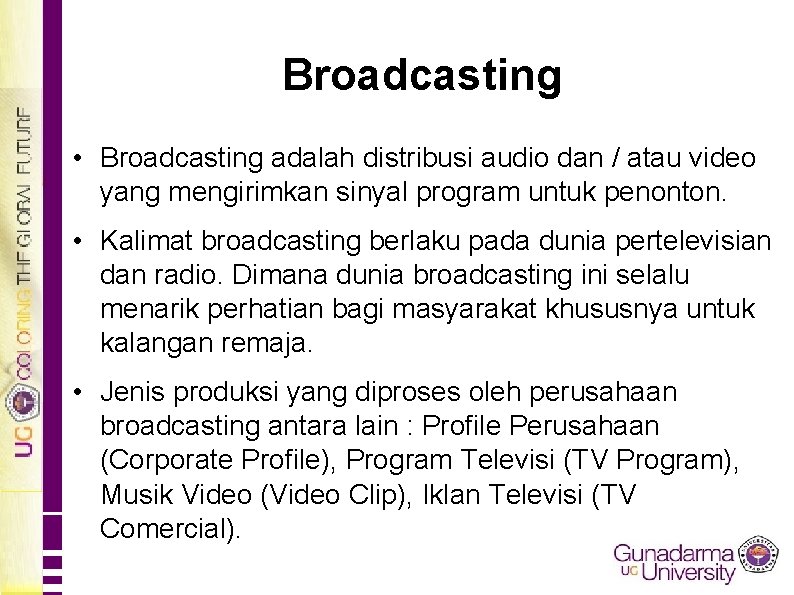 Broadcasting • Broadcasting adalah distribusi audio dan / atau video yang mengirimkan sinyal program