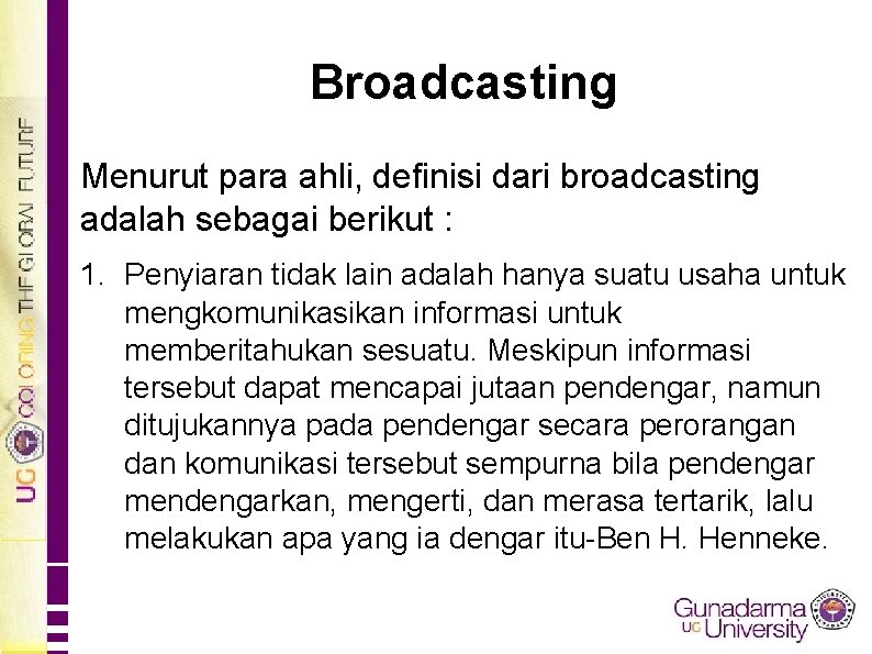 Broadcasting Menurut para ahli, definisi dari broadcasting adalah sebagai berikut : 1. Penyiaran tidak