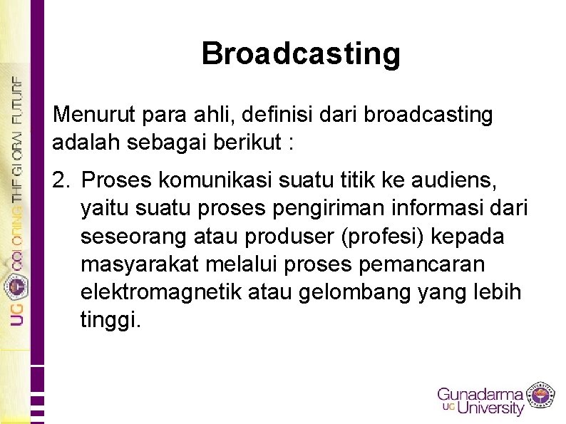 Broadcasting Menurut para ahli, definisi dari broadcasting adalah sebagai berikut : 2. Proses komunikasi