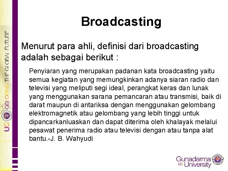 Broadcasting Menurut para ahli, definisi dari broadcasting adalah sebagai berikut : Penyiaran yang merupakan