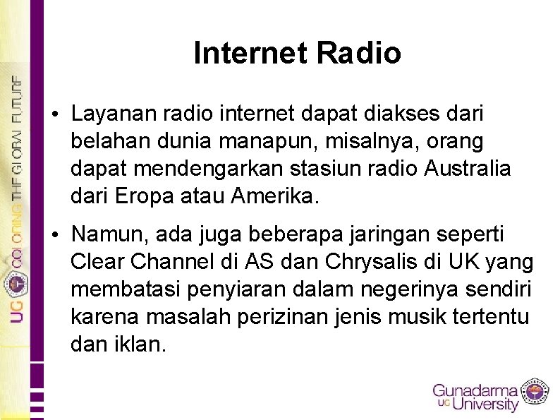 Internet Radio • Layanan radio internet dapat diakses dari belahan dunia manapun, misalnya, orang