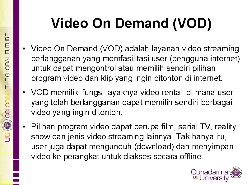 Video On Demand (VOD) • Video On Demand (VOD) adalah layanan video streaming berlangganan