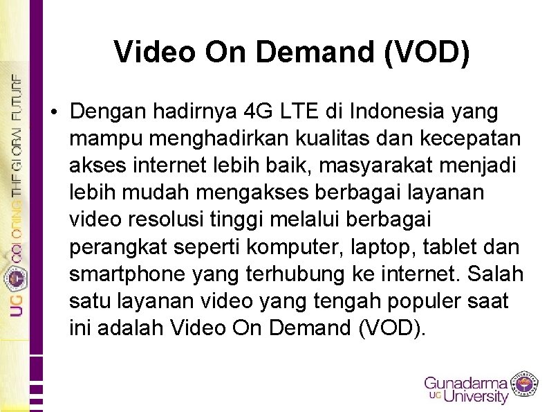 Video On Demand (VOD) • Dengan hadirnya 4 G LTE di Indonesia yang mampu