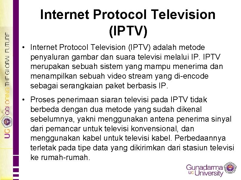 Internet Protocol Television (IPTV) • Internet Protocol Television (IPTV) adalah metode penyaluran gambar dan