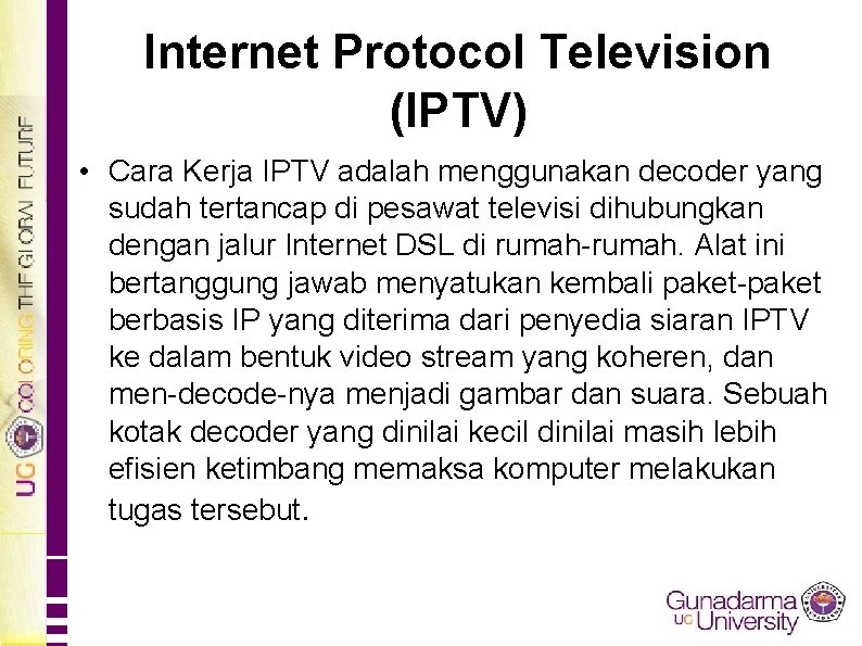 Internet Protocol Television (IPTV) • Cara Kerja IPTV adalah menggunakan decoder yang sudah tertancap