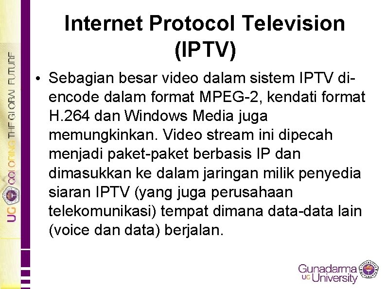 Internet Protocol Television (IPTV) • Sebagian besar video dalam sistem IPTV diencode dalam format