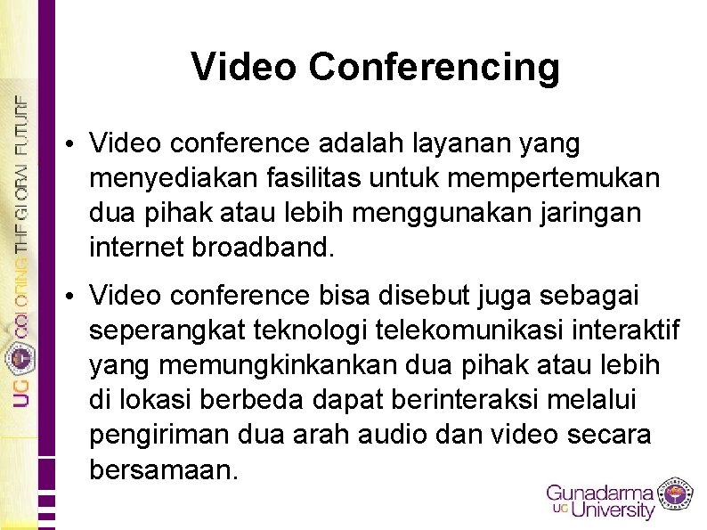 Video Conferencing • Video conference adalah layanan yang menyediakan fasilitas untuk mempertemukan dua pihak