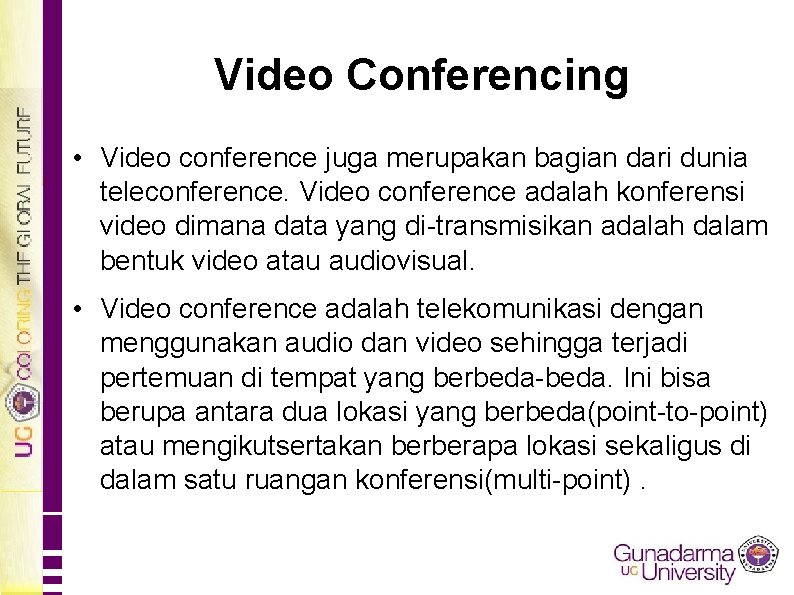 Video Conferencing • Video conference juga merupakan bagian dari dunia teleconference. Video conference adalah