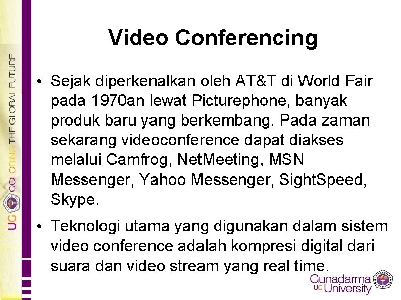 Video Conferencing • Sejak diperkenalkan oleh AT&T di World Fair pada 1970 an lewat