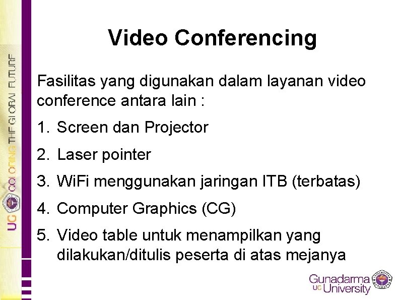 Video Conferencing Fasilitas yang digunakan dalam layanan video conference antara lain : 1. Screen