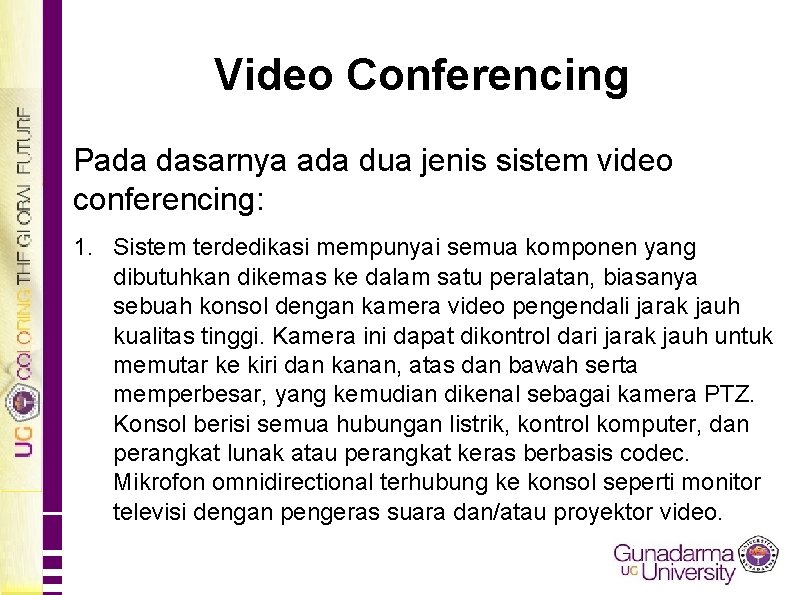 Video Conferencing Pada dasarnya ada dua jenis sistem video conferencing: 1. Sistem terdedikasi mempunyai